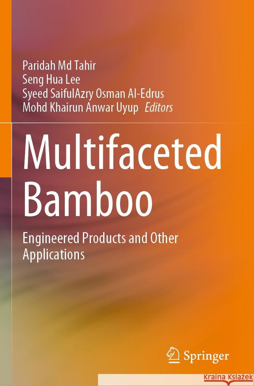 Multifaceted Bamboo: Engineered Products and Other Applications Paridah M Seng Hua Lee Syeed Saifulazry Osma 9789811993299 Springer