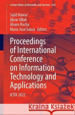Proceedings of International Conference on Information Technology and Applications: ICITA 2022 Sajid Anwar Abrar Ullah ?lvaro Rocha 9789811993305