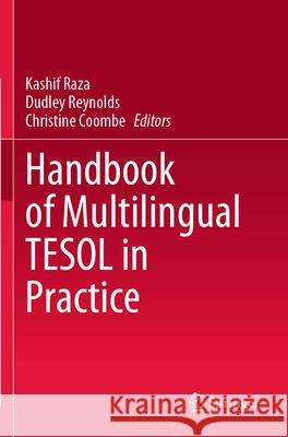 Handbook of Multilingual TESOL in Practice Kashif Raza Dudley Reynolds Christine Coombe 9789811993527 Springer