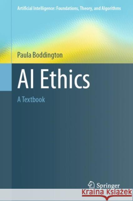 AI Ethics: A Textbook Paula Boddington 9789811993817