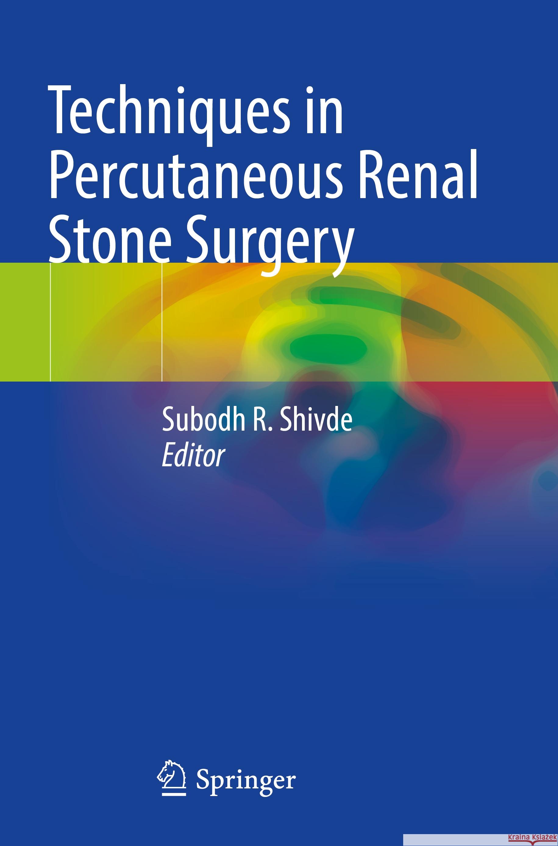 Techniques in Percutaneous Renal Stone Surgery  9789811994203 Springer Nature Singapore