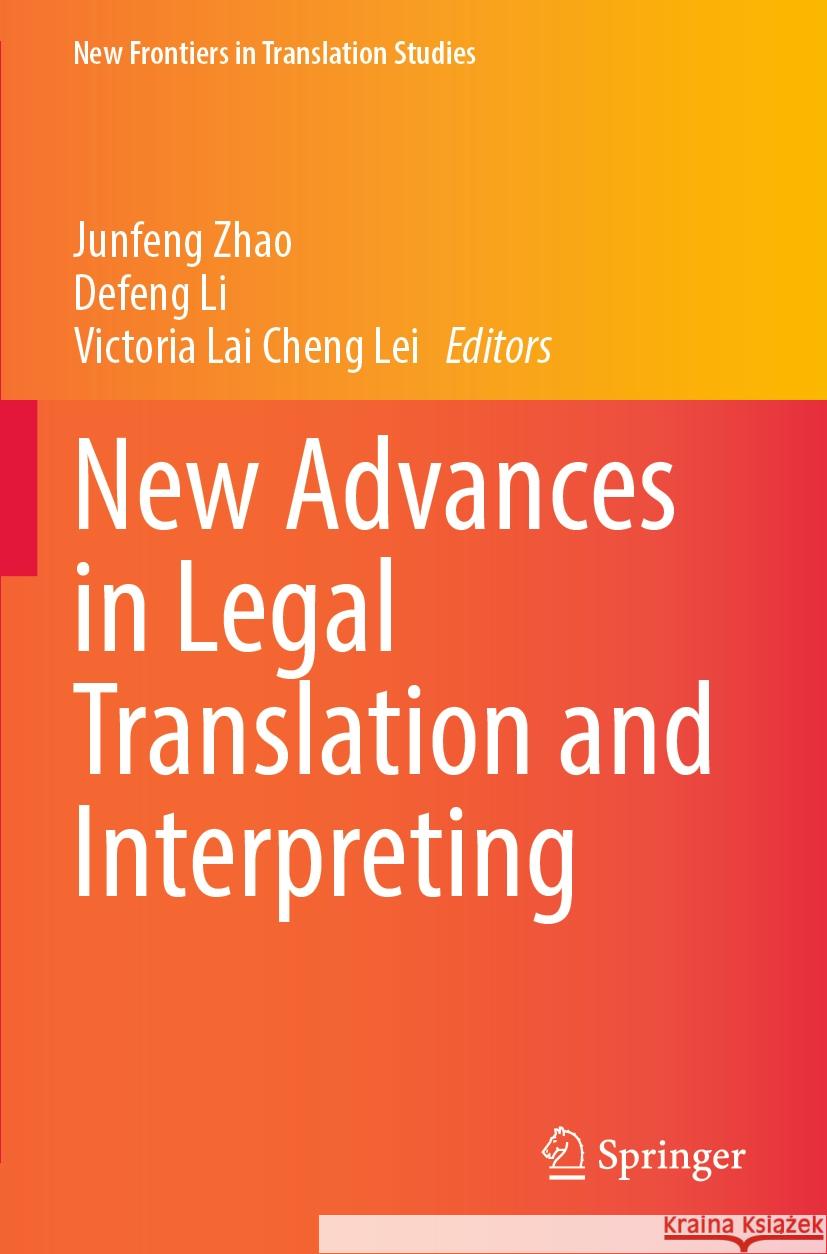 New Advances in Legal Translation and Interpreting Junfeng Zhao Defeng Li Victoria Lai Cheng Lei 9789811994241