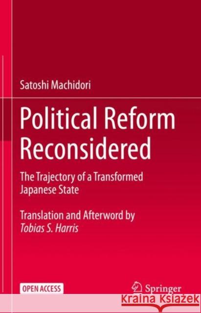 Political Reform Reconsidered: The Trajectory of a Transformed Japanese State Satoshi Machidori Tobias S. Harris 9789811994326