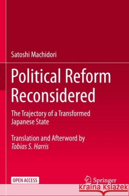 Political Reform Reconsidered: The Trajectory of a Transformed Japanese State Satoshi Machidori Tobias S. Harris 9789811994357