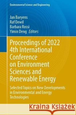 Proceedings of 2022 4th International Conference on Environment Sciences and Renewable Energy: Selected Topics on New Developments in Environmental and Energy Technologies Jan Baeyens Raf Dewil Barbara Rossi 9789811994395 Springer