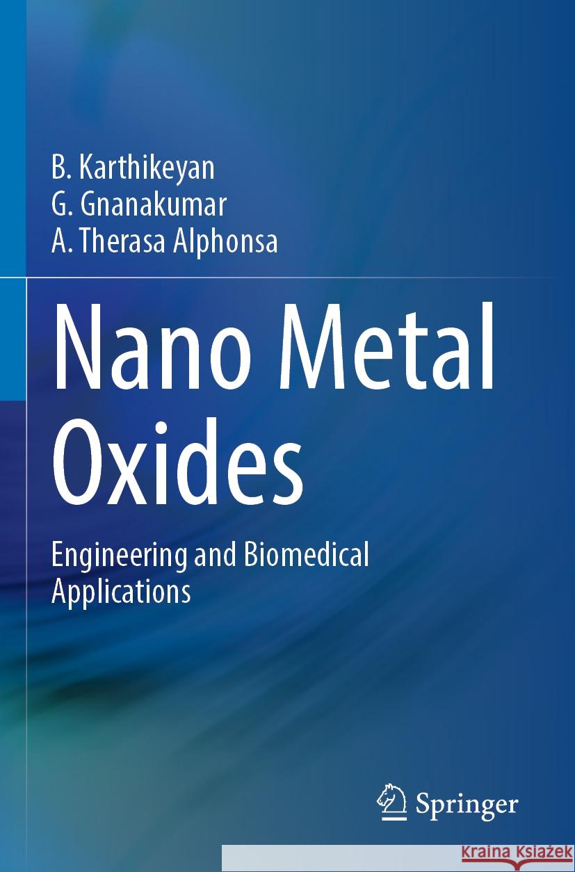 Nano Metal Oxides: Engineering and Biomedical Applications B. Karthikeyan G. Gnanakumar A. Theras 9789811994463 Springer