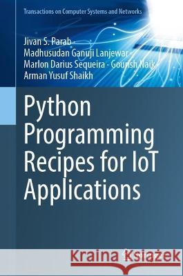 Python Programming Recipes for IoT Applications Jivan S. Parab Madhusudan Ganuji Lanjewar Marlon Darius Sequeira 9789811994654 Springer