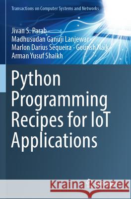 Python Programming Recipes for IoT Applications Parab, Jivan S., Madhusudan Ganuji Lanjewar, Marlon Darius Sequeira 9789811994685 Springer Nature Singapore