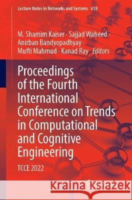 Proceedings of the Fourth International Conference on Trends in Computational and Cognitive Engineering: TCCE 2022 M. Shamim Kaiser Sajjad Waheed Anirban Bandyopadhyay 9789811994821