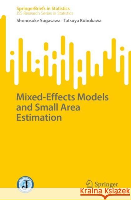 Mixed-Effects Models and Small Area Estimation Shonosuke Sugasawa Tatsuya Kubokawa 9789811994852 Springer