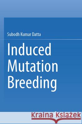 Induced Mutation Breeding Subodh Kumar Datta 9789811994913