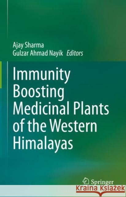 Immunity Boosting Medicinal Plants of the Western Himalayas Ajay Sharma Gulzar Ahmad Nayik 9789811995002 Springer