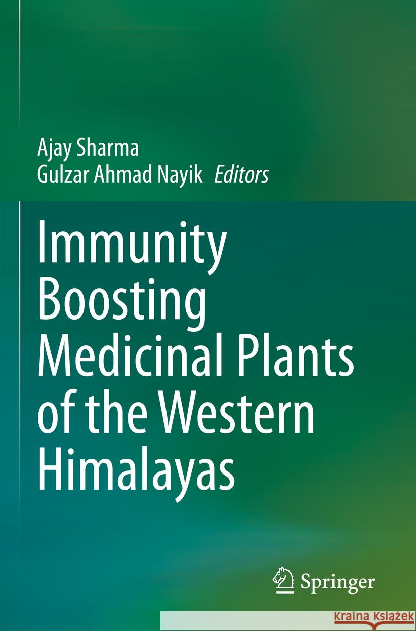 Immunity Boosting Medicinal Plants of the Western Himalayas Ajay Sharma Gulzar Ahmad Nayik 9789811995033