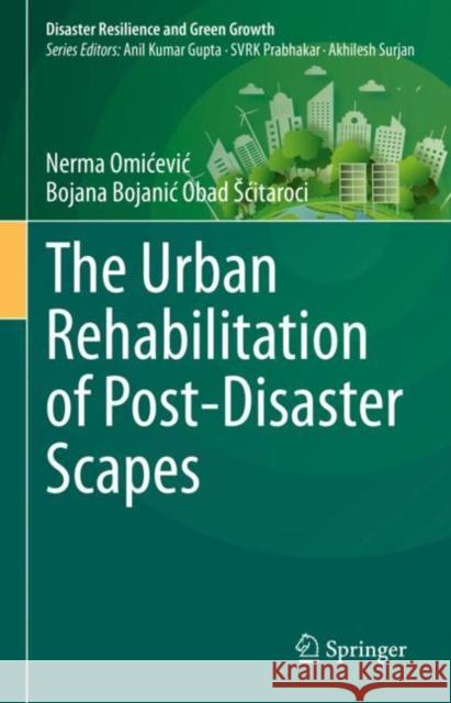 The Urban Rehabilitation of Post-Disaster Scapes Omicevic, Nerma 9789811995040 Springer