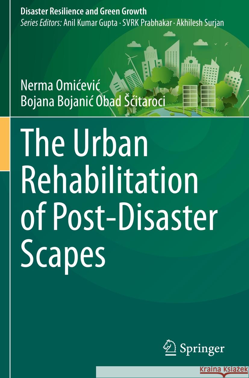 The Urban Rehabilitation of Post-Disaster Scapes Nerma Omicevic Bojana Bojani 9789811995071 Springer