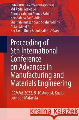 Proceeding of 5th International Conference on Advances in Manufacturing and Materials Engineering: ICAMME 2022, 9—10 August, Kuala Lumpur, Malaysia MD Abdul Maleque Ahmad Zahirani Ahma Norshahida Sarifuddin 9789811995088 Springer