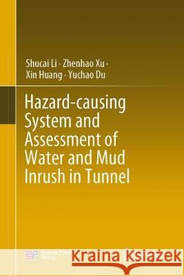 Hazard-causing System and Assessment of Water and Mud Inrush in Tunnel Shucai Li Zhenhao Xu Xin Huang 9789811995224