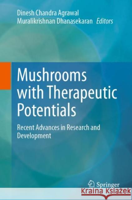 Mushrooms with Therapeutic Potentials: Recent Advances in Research and Development Dinesh Chandra Agrawal Muralikrishnan Dhanasekaran 9789811995491 Springer