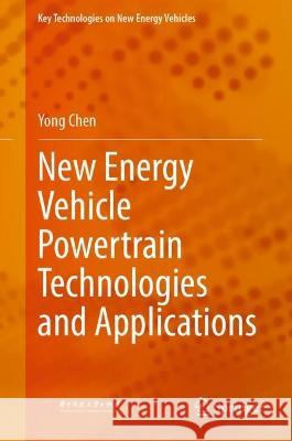 New Energy Vehicle Powertrain Technologies and Applications Yong Chen 9789811995651 Springer