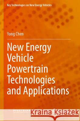 New Energy Vehicle Powertrain Technologies and Applications Yong Chen 9789811995682