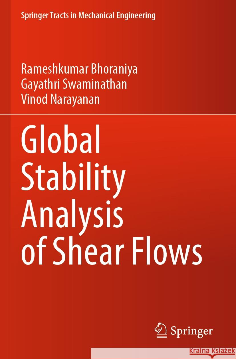 Global Stability Analysis of Shear Flows Rameshkumar Bhoraniya Gayathri Swaminathan Vinod Narayanan 9789811995767 Springer