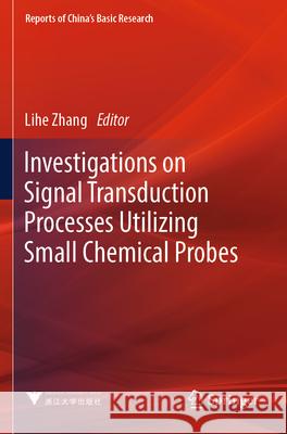 Investigations on Signal Transduction Processes Utilizing Small Chemical Probes Lihe Zhang 9789811995842 Springer