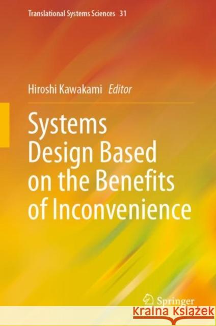 Systems Design Based on the Benefits of Inconvenience Hiroshi Kawakami 9789811995873 Springer