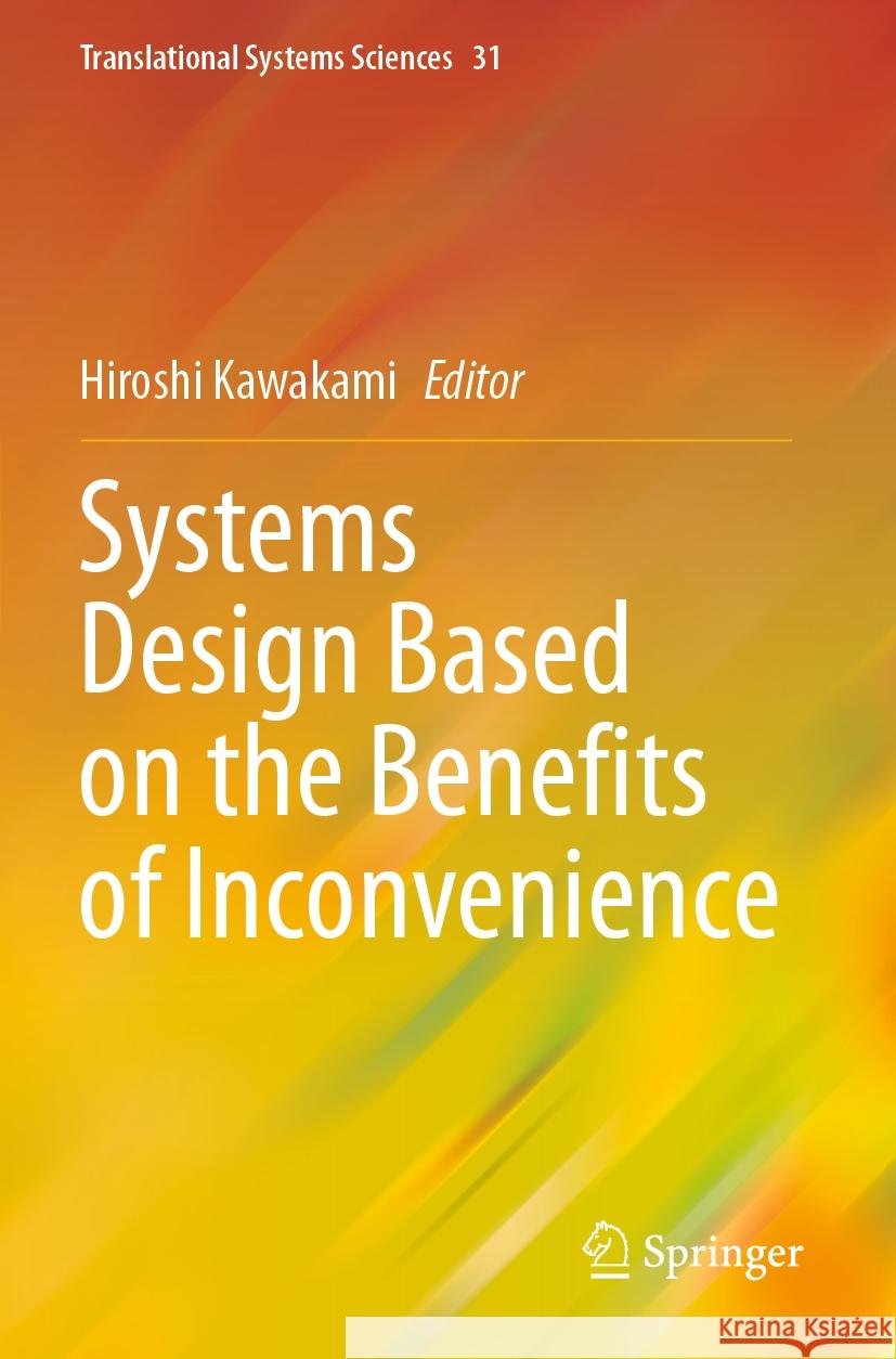 Systems Design Based on the Benefits of Inconvenience Hiroshi Kawakami 9789811995903 Springer