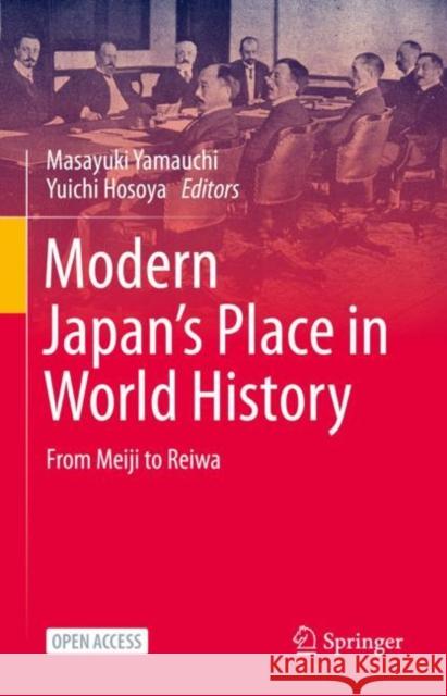 Modern Japan’s Place in World History: From Meiji to Reiwa Masayuki Yamauchi Yuichi Hosoya Keith Krulak 9789811995927