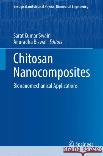 Chitosan Nanocomposites: Bionanomechanical Applications Sarat Kumar Swain Anuradha Biswal 9789811996450 Springer