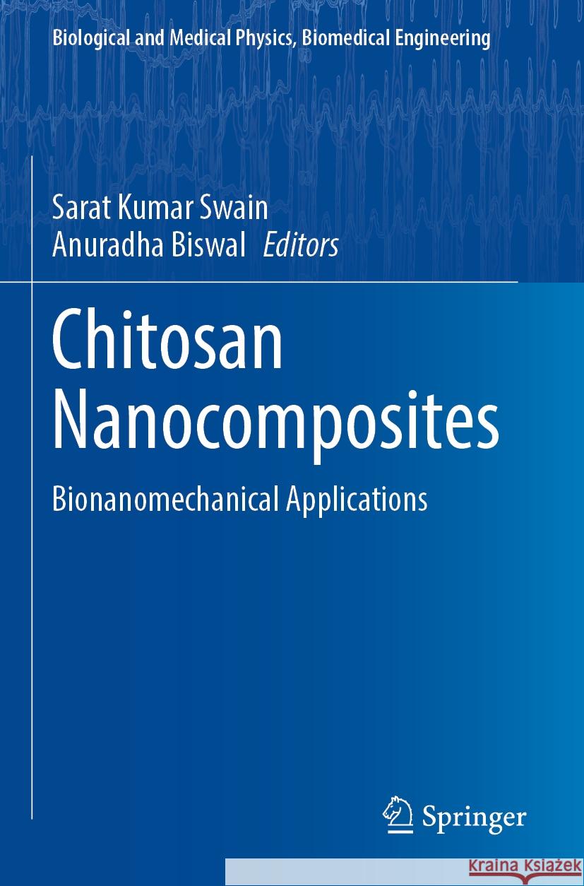 Chitosan Nanocomposites: Bionanomechanical Applications Sarat Kumar Swain Anuradha Biswal 9789811996481 Springer