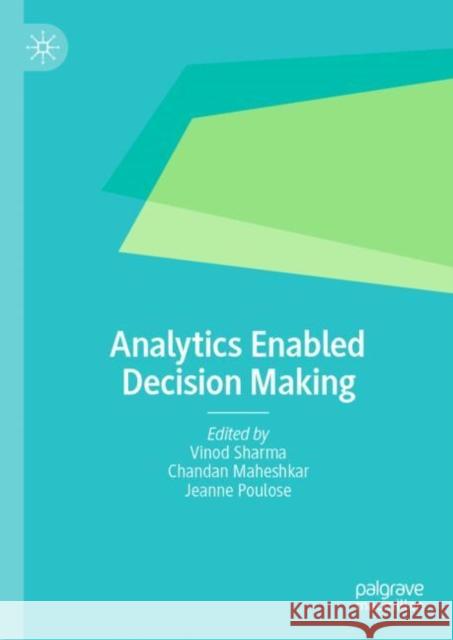 Analytics Enabled Decision Making Vinod Sharma Chandan Maheskar Jeanne Poulose 9789811996573 Palgrave MacMillan