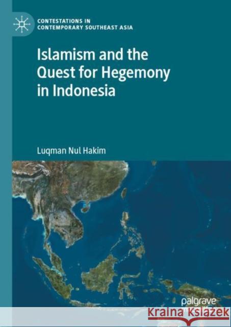 Islamism and the Quest for Hegemony in Indonesia Luqman Nul Hakim 9789811996603 Palgrave MacMillan