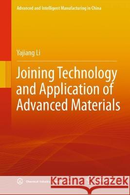 Joining Technology and Application of Advanced Materials Yajiang Li 9789811996887 Springer