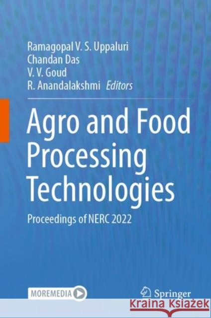 Agro and Food Processing Technologies: Proceedings of NERC 2022 Ramagopal V. S. Uppaluri Chandan Das V. V. Goud 9789811997037 Springer