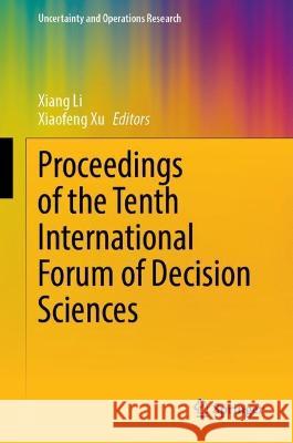 Proceedings of the Tenth International Forum of Decision Sciences Xiang Li Xiaofeng Xu 9789811997402 Springer