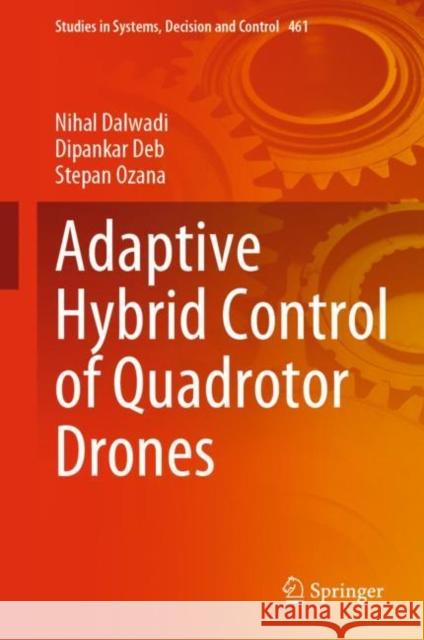 Adaptive Hybrid Control of Quadrotor Drones Nihal Dalwadi Dipankar Deb Stepan Ozana 9789811997433 Springer