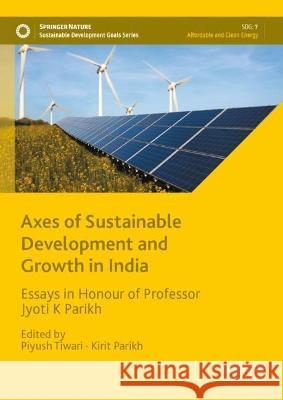 Axes of Sustainable Development and Growth in India: Essays in Honour of Professor Jyoti K. Parikh Piyush Tiwari Kirit Parikh 9789811997556 Palgrave MacMillan