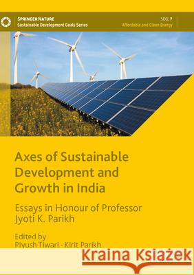 Axes of Sustainable Development and Growth in India: Essays in Honour of Professor Jyoti K. Parikh Piyush Tiwari Kirit Parikh 9789811997587 Palgrave MacMillan