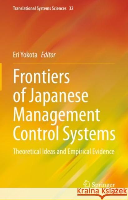 Frontiers of Japanese Management Control Systems: Theoretical Ideas and Empirical Evidence Eri Yokota 9789811997778 Springer