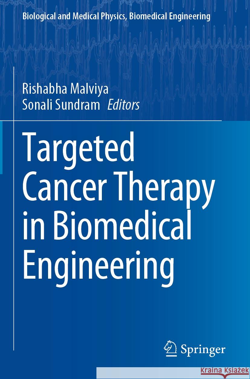 Targeted Cancer Therapy in Biomedical Engineering Rishabha Malviya Sonali Sundram 9789811997884