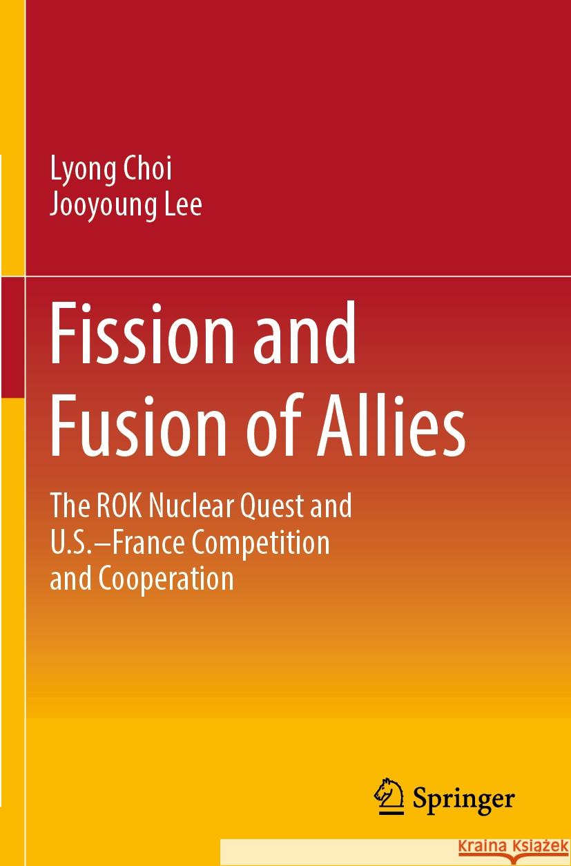 Fission and Fusion of Allies Choi, Lyong, Jooyoung Lee 9789811998034 Springer Nature Singapore