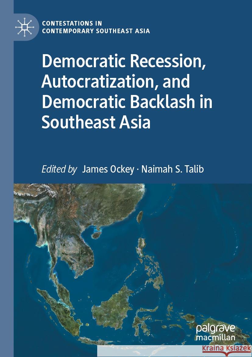 Democratic Recession, Autocratization, and Democratic Backlash in Southeast Asia James Ockey Naimah S. Talib 9789811998133