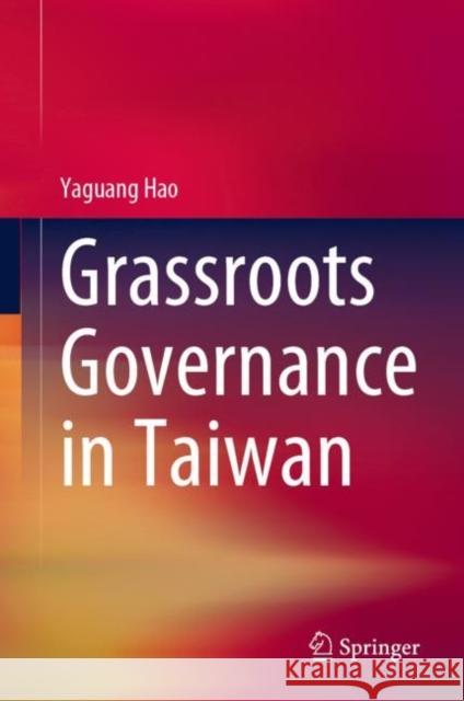 Grassroots Governance in Taiwan Yaguang Hao 9789811998287 Springer