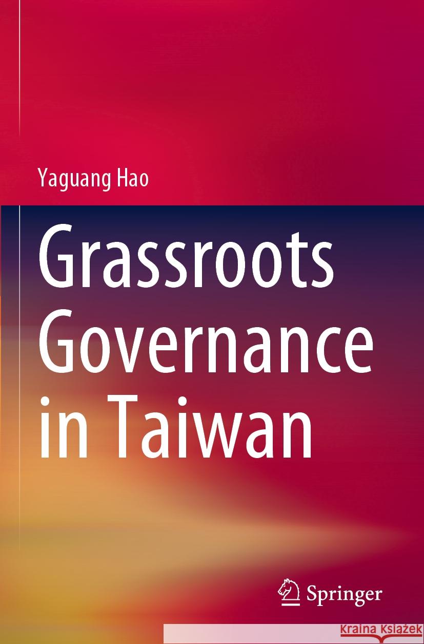 Grassroots Governance in Taiwan Yaguang Hao 9789811998317 Springer