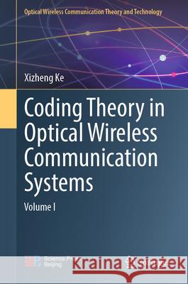 Coding Theory in Optical-Wireless Communication Systems Xizheng Ke 9789811998362 Springer