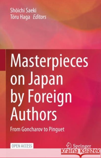 Masterpieces on Japan by Foreign Authors: From Goncharov to Pinguet Shōichi Saeki Tōru Haga Takiro Terasihta 9789811998522 Springer