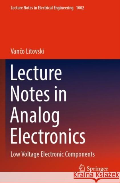 Lecture Notes in Analog Electronics Vančo Litovski 9789811998706 Springer Verlag, Singapore