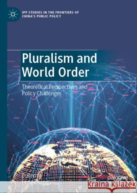 Pluralism and World Order: Theoretical Perspectives and Policy Challenges Feng Zhang 9789811998713 Palgrave MacMillan