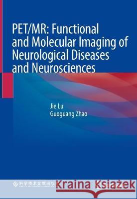 Pet/Mr: Functional and Molecular Imaging of Neurological Diseases and Neurosciences Lu, Jie 9789811999017 Springer